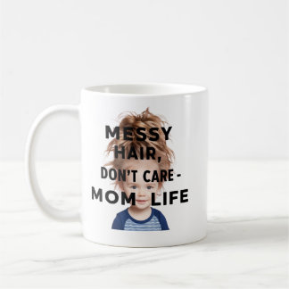 Messy Hair, Don,t Care- Mom Life Coffee Mug