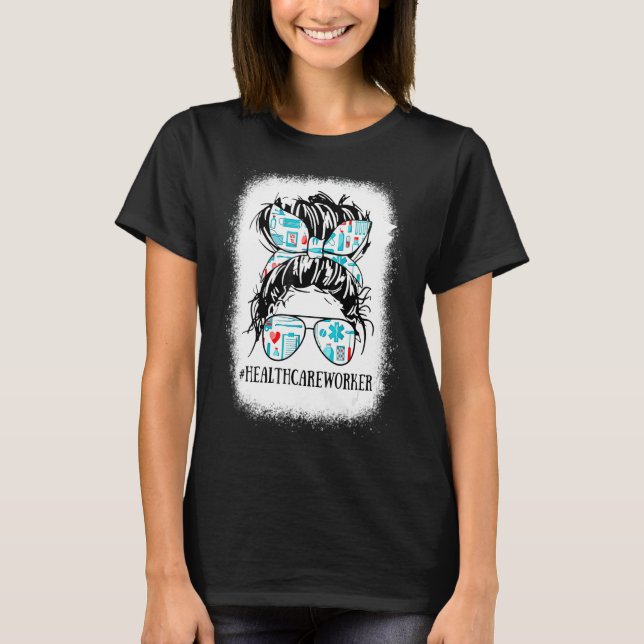 Messy Hair Woman Bun Healthcare Worker Nurse Life T-Shirt (Front)