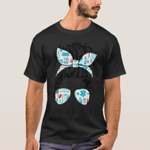Messy Hair Woman Bun Medical Assistant Nurse Life T-Shirt