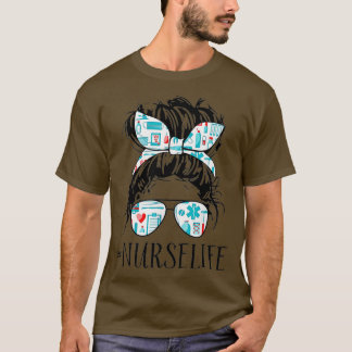 Messy Hair Woman Bun Nurse Life Healthcare Life T-Shirt