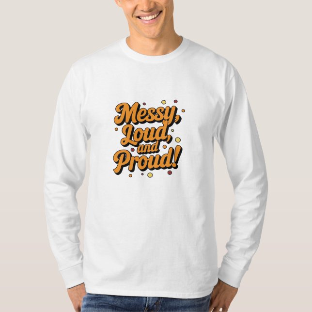 "Messy Loud & Proud" T-Shirt (Front)