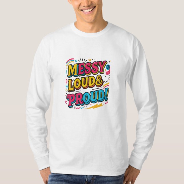"Messy Loud & Proud" T-Shirt (Front)