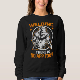 Metal Craftsman Meme Welding There Is No App For I Sweatshirt