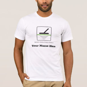 Metal Detecting Addict, Your Name Here T-Shirt