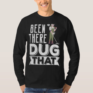 Metal Detecting Detectorist Been There Dug That T-Shirt