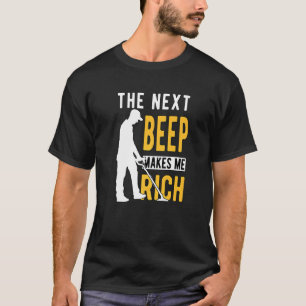 Metal Detecting Detectorist Detector The Next Beep T-Shirt
