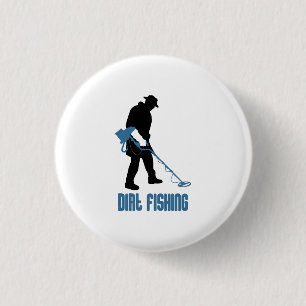 Metal Detecting - Dirt Fishing 1 Inch Round Button