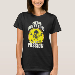 Metal Detecting Is My Passion Treasure Hunting Dir T-Shirt