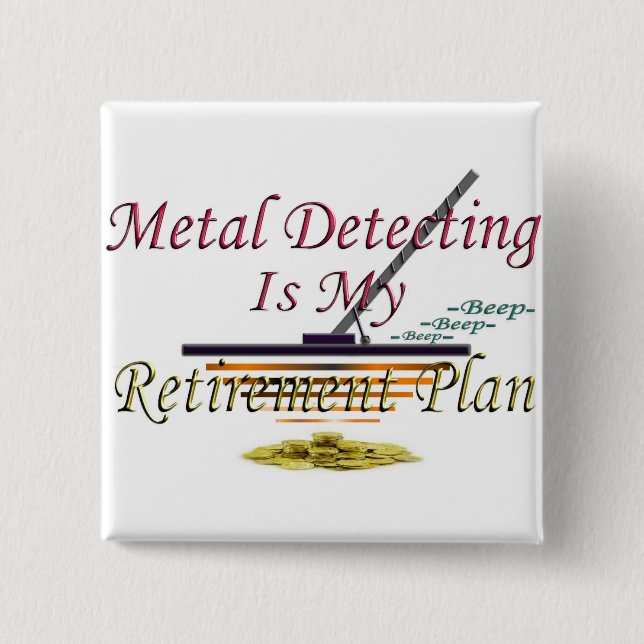 Metal Detecting Is My Retirement Plan 2 Inch Square Button (Front)