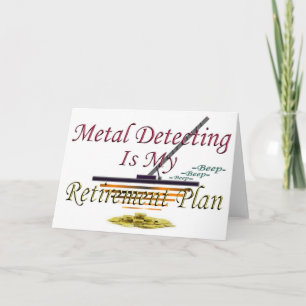 Metal Detecting Is My Retirement Plan Card