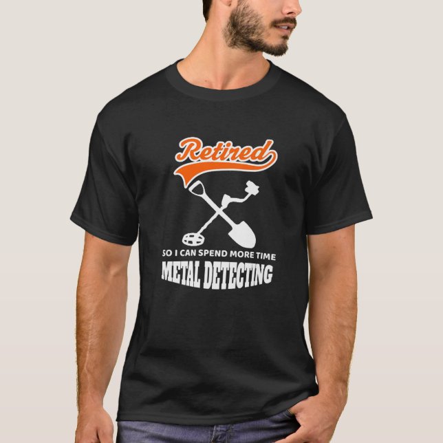 Metal Detecting Is My Retirement Plan Funny Hobbie T-Shirt (Front)