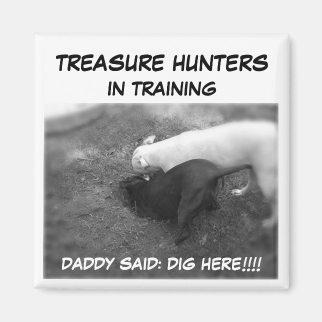 Metal Detecting Items, DADDY SAID: DIG HERE!!!!... Magnet (Front)