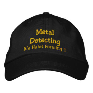 Metal Detecting, It's Habit Forming !!! Embroidered Hat