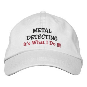METAL DETECTING, "It's What I Do !!!!" Embroidered Hat