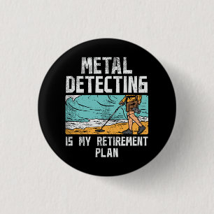 Metal Detecting Retirement 1 Inch Round Button