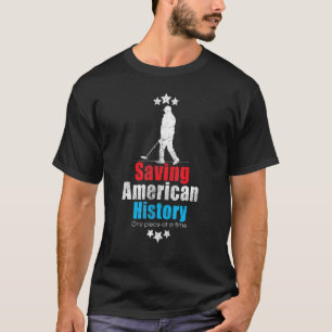 Metal Detecting Saving American History T-Shirt