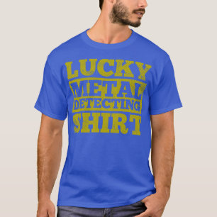 Metal Detection Metal Detector Detector is T-Shirt