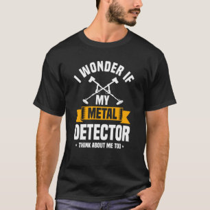 Metal Detector Quote Love Metal Detecting T-Shirt