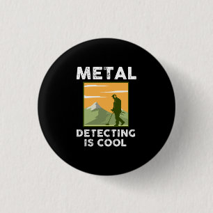 Metal Detectorist - Metal Detecting Is Cool 1 Inch Round Button