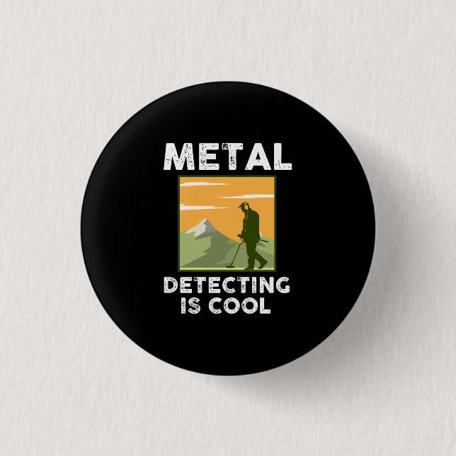 Metal Detectorist - Metal Detecting Is Cool 1 Inch Round Button (Front)