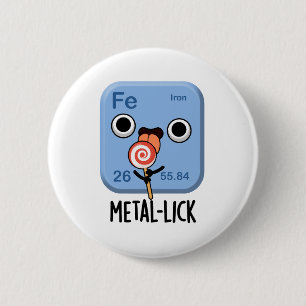 Metal-lick Funny Chemistry Metal Pun 2 Inch Round Button