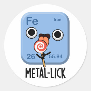 Metal-lick Funny Chemistry Metal Pun  Classic Round Sticker