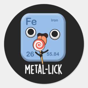 Metal-lick Funny Chemistry Metal Pun Dark BG Classic Round Sticker