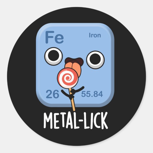 Metal-lick Funny Chemistry Metal Pun Dark BG Classic Round Sticker (Front)