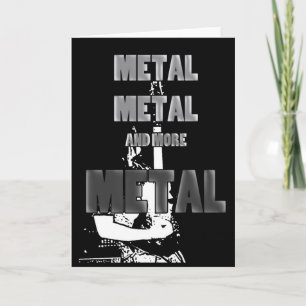 Metal, Metal and More Metal Card