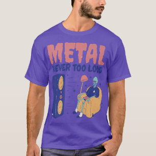 Metal Never Too Loudfunny Rock Music Skeleton1781 T-Shirt
