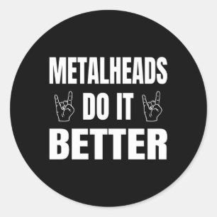 Metalheads Do It Better Metal Metalhead Classic Round Sticker