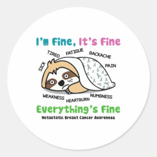 Metastatic Breast Cancer Awareness I'm Fine It's F Classic Round Sticker