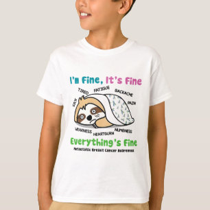Metastatic Breast Cancer Awareness I'm Fine It's F T-Shirt