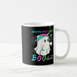 Metastatic Breast Cancer Is Boo Sheet Halloween Co Coffee Mug