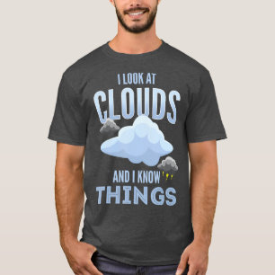 Meteorolgy or I look at clouds and I know things T-Shirt
