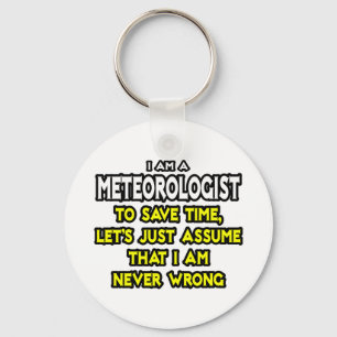 Meteorologist...Assume I Am Never Wrong Keychain