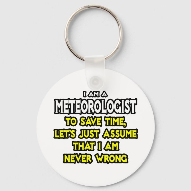 Meteorologist...Assume I Am Never Wrong Keychain (Front)