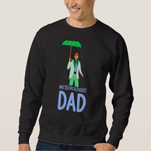 Meteorologist Dad Meteorology Weather Forecast Job Sweatshirt