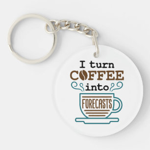 Meteorologist I Turn Coffee Into Forecasts Keychain