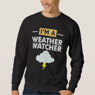 Meteorologist Im A Weather Watcher Sweatshirt
