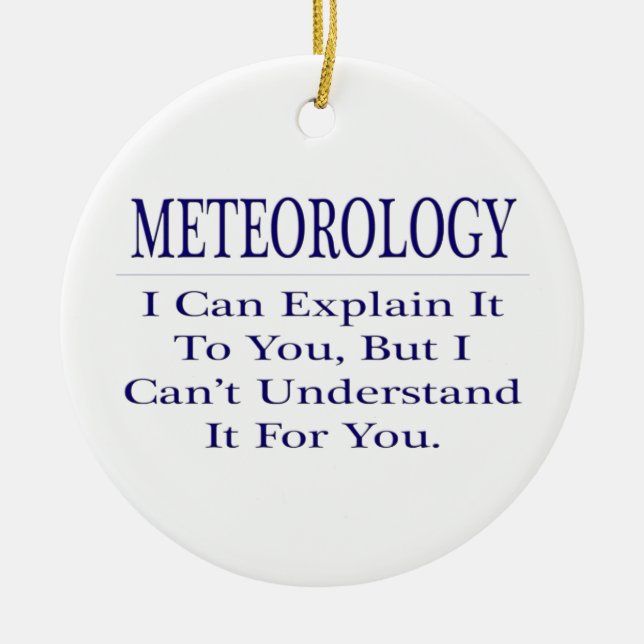 Meteorologist Joke .. Explain Not Understand Ceramic Ornament (Front)