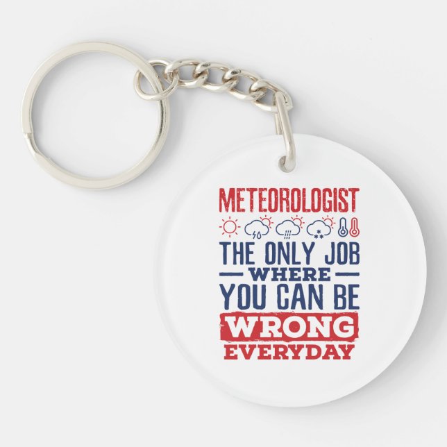 Meteorologist The Only Job Can Be Wrong Every Day Keychain (Front)