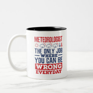 Meteorologist The Only Job Can Be Wrong Every Day Two-Tone Coffee Mug