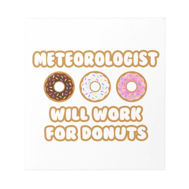 Meteorologist .. Will Work For Doughnuts Notepad (Front)