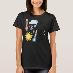 Meteorologist Work Willingly With Her Hands Weathe T-Shirt