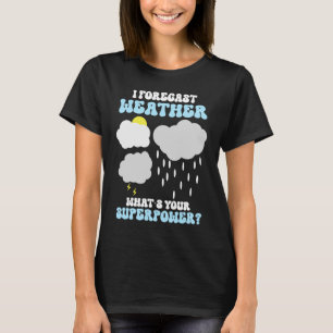 Meteorology Forecast Meteorologist Weather 1 T-Shirt