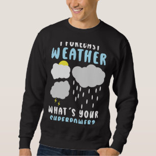 Meteorology Forecast Meteorologist Weather Sweatshirt