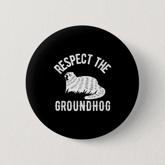 Meteorology Funny Respect The Groundhog Day Holida 2 Inch Round Button (Front)