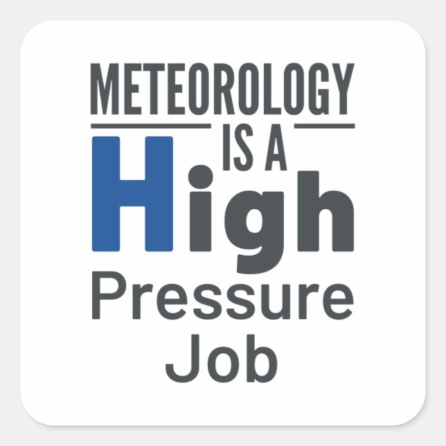 Meteorology Is a High Pressure Job Meteorologist Square Sticker (Front)