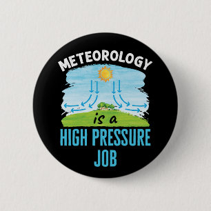 Meteorology Is a High Pressure Job Weather 2 Inch Round Button